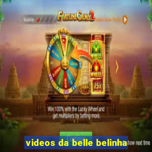 videos da belle belinha